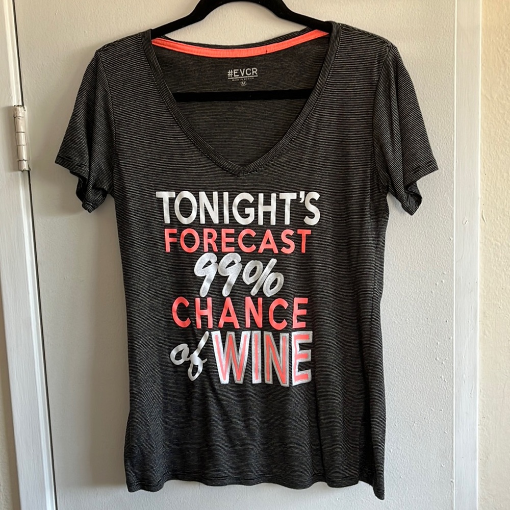 Black  T shirt with wording “Tonight’s forecast 99% Chance of WINE”. Size M